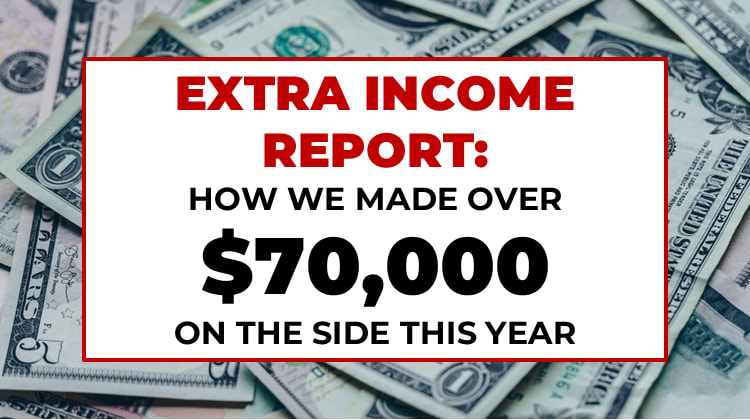 Extra Income Report: How We Made Over $70,000 Last Year