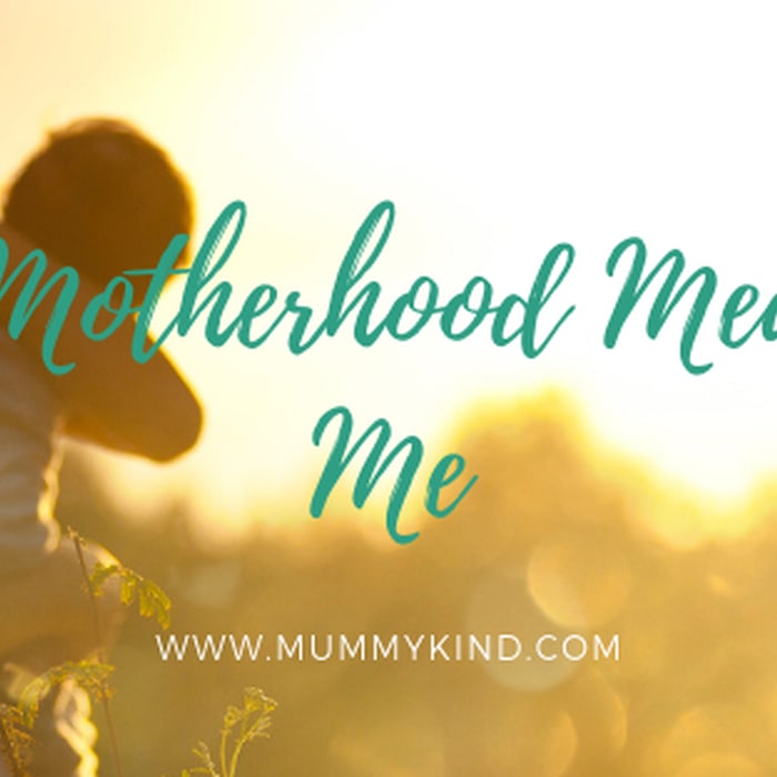 What motherhood means to me