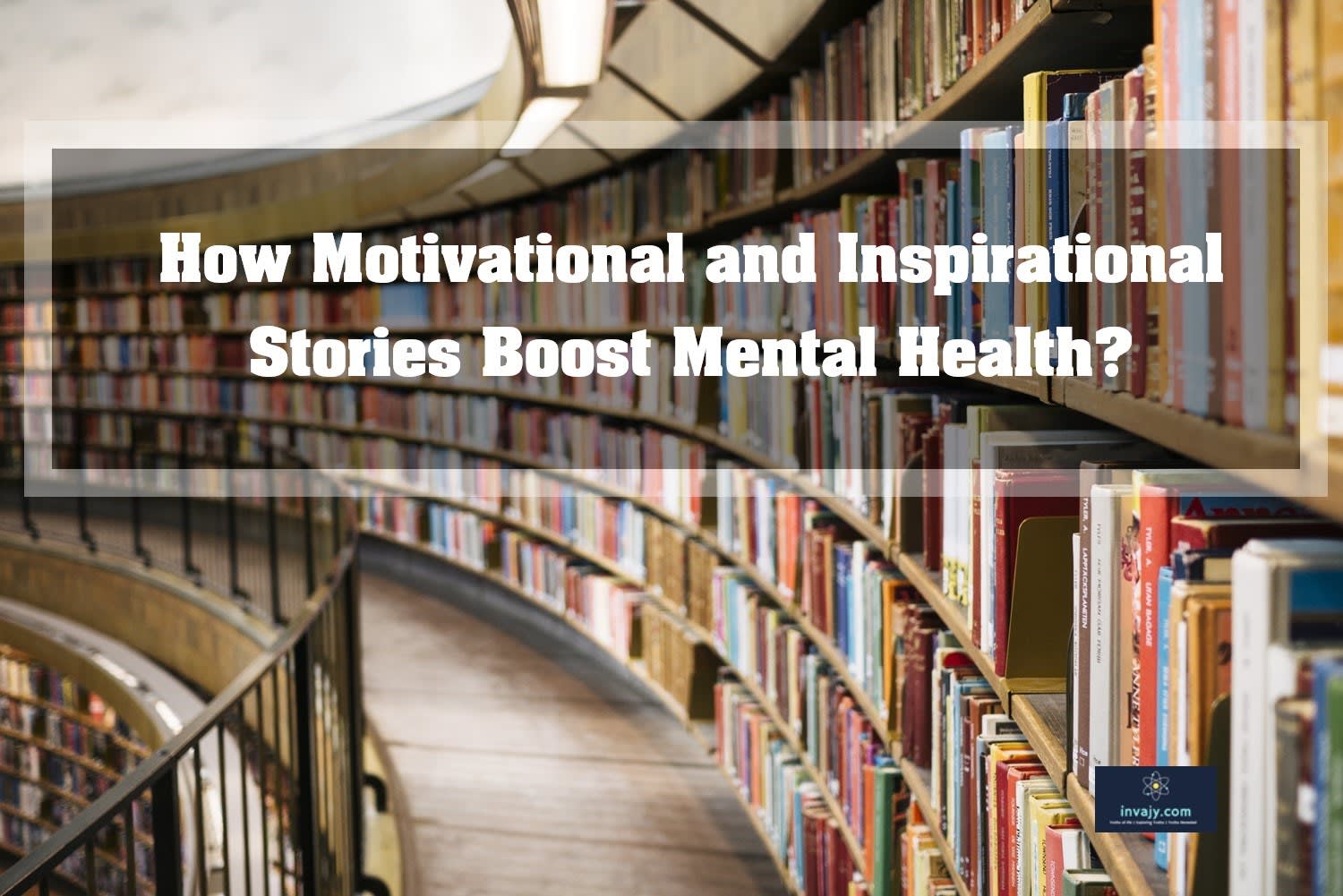 How reading motivational and inspirational stories boost mental health? | Invajy | Self Improvement | Mental Health | Quotes | Inspiration | Motivation