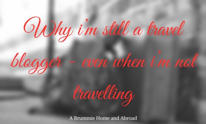 The challenge of being a travel blogger when you’re not travelling : A Brummie Home and Abroad