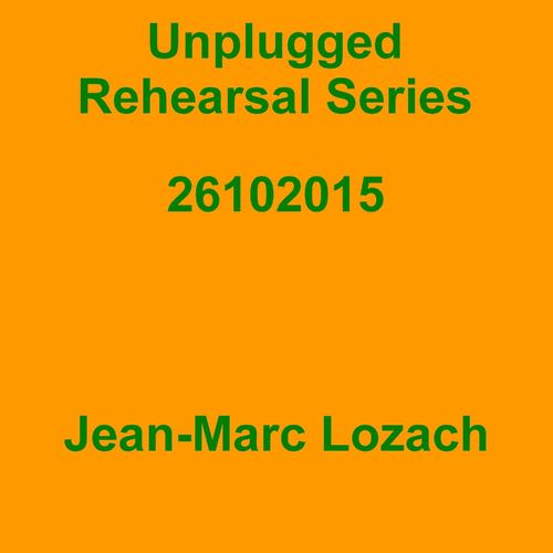 Jean-Marc Lozach: Unplugged Rehearsal Series 26102015 - Music Streaming