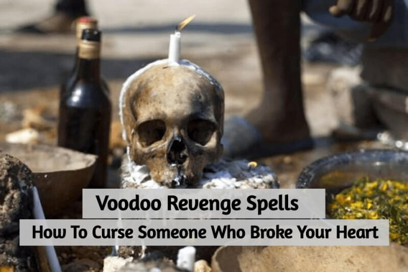 Voodoo Revenge Spells To Curse Someone Who Broke Your Heart