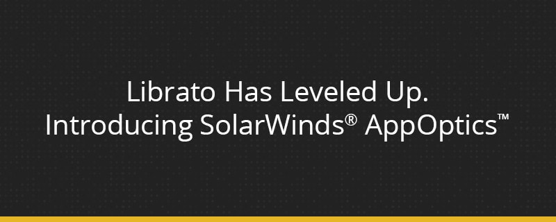 Librato Has Leveled Up. Introducing SolarWinds® AppOptics™