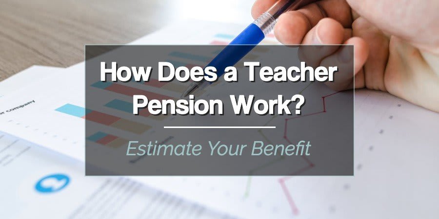 How Does a Teacher Pension Work? Estimate Your Benefit