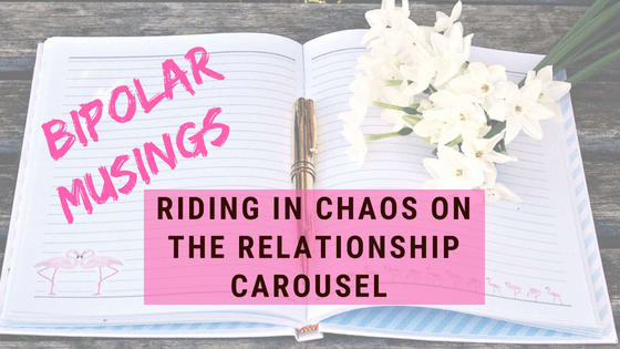 Bipolar Musings: Riding in Chaos on the Relationship Carousel