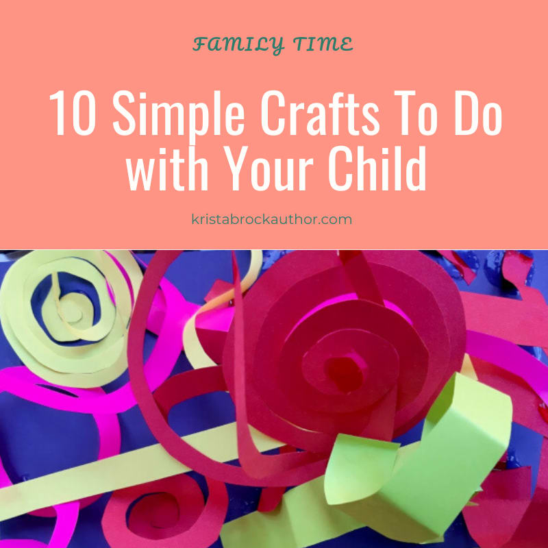 Simple Crafts for Kids and Parents: 10 Easy Art Projects To Do with Your Child
