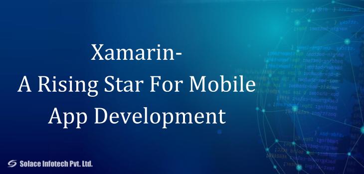 Xamarin- A Rising Star For Mobile App Development - Solace Infotech Pvt Ltd