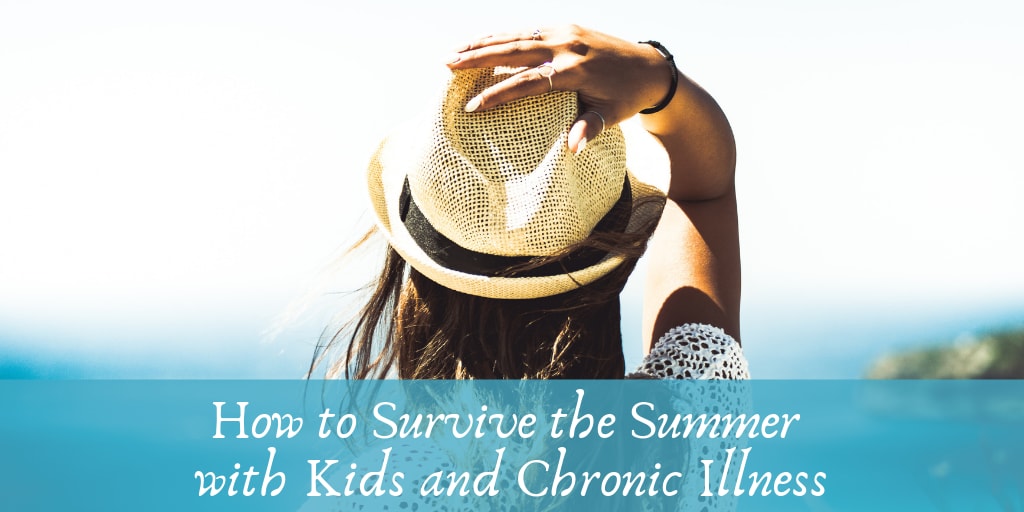 How to Survive the Summer with Kids and Chronic Illness