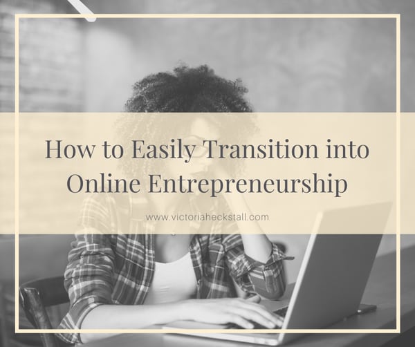 How to Easily Transition into Online Entrepreneurship