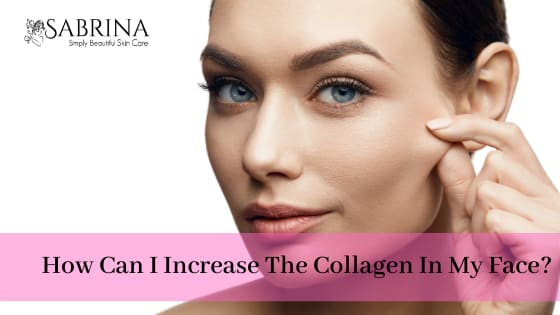 How can I increase the Collagen in My Face?