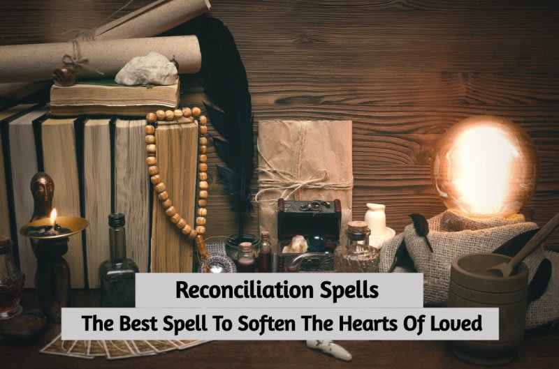 Reconciliation Spells: The Best Spell To Soften The Hearts Of Loved Ones