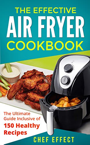 The Effective Air Fryer Cookbook