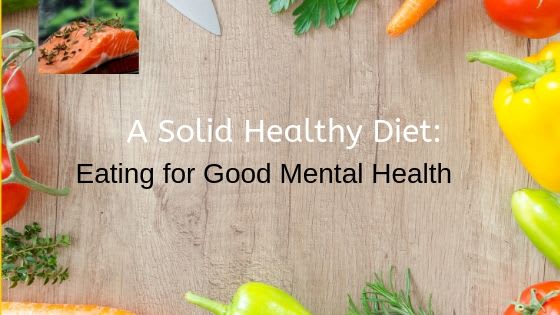 A Solid Healthy Diet: Eating for good Mental Health