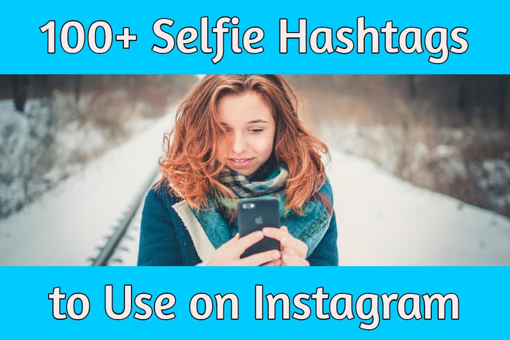 100+ Selfie Hashtags to Use on Instagram