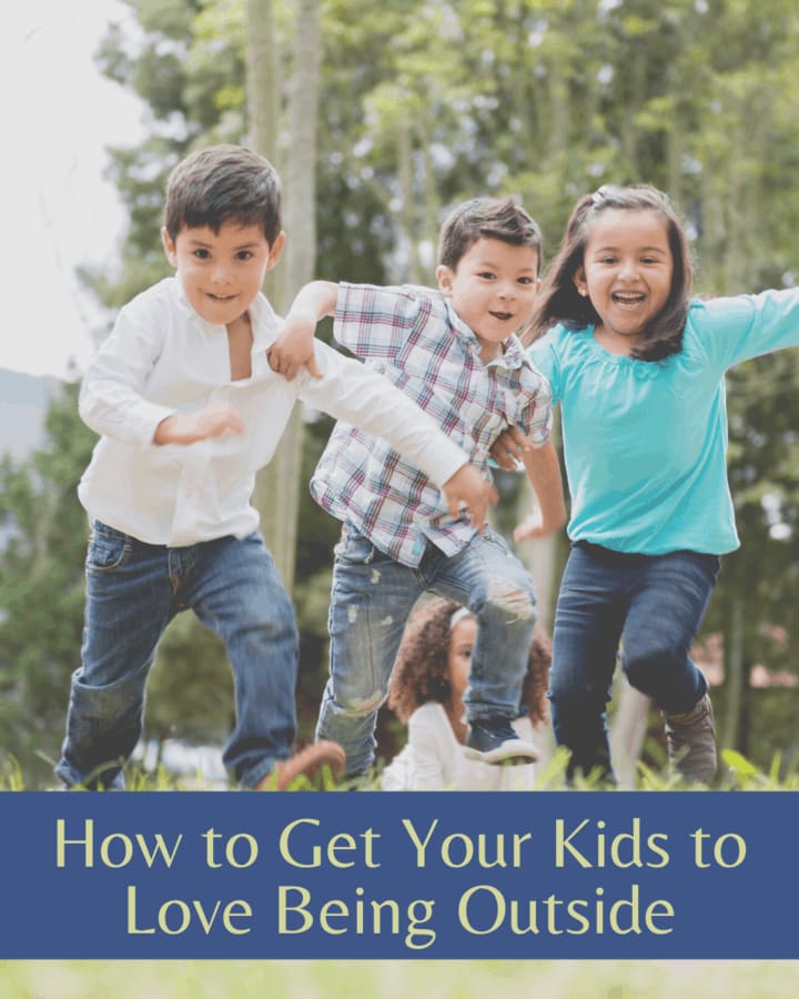 How to Get Kids Outside | 7 Ways to Raise Kids to Love the Outdoors