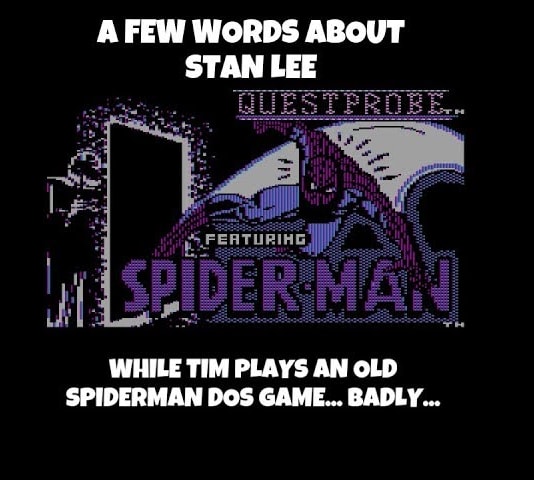 A few words about Stan Lee. And Tim plays an old Spiderman game.