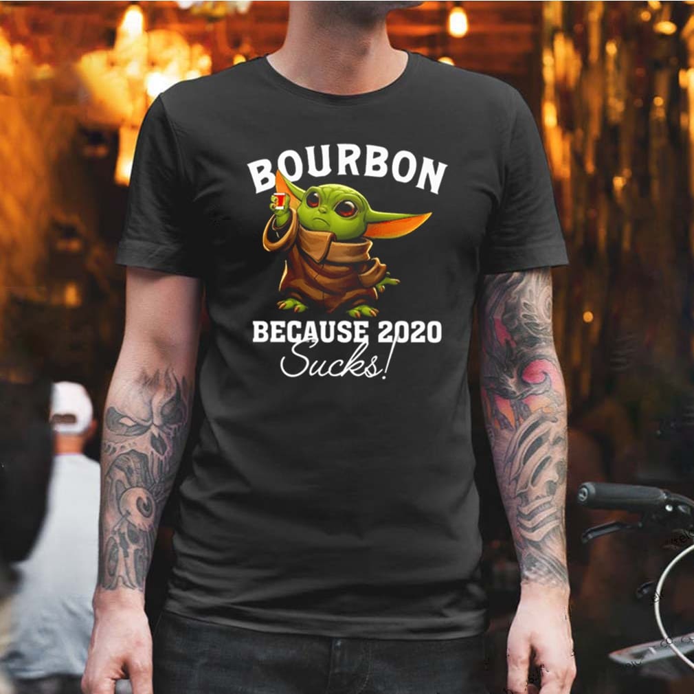 Baby Yoda bourbon because 2020 sucks shirt, Hoodie, Sweater