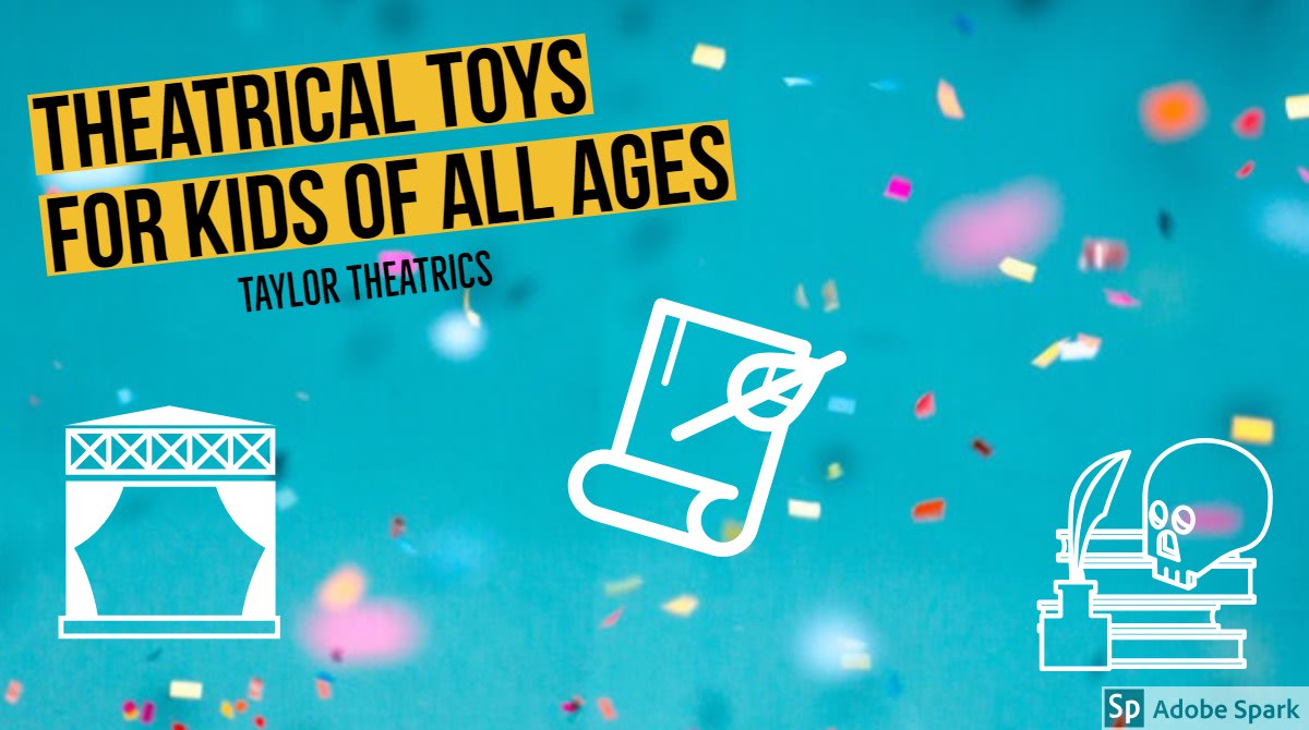 Theatrical Toys for Kids of All Ages