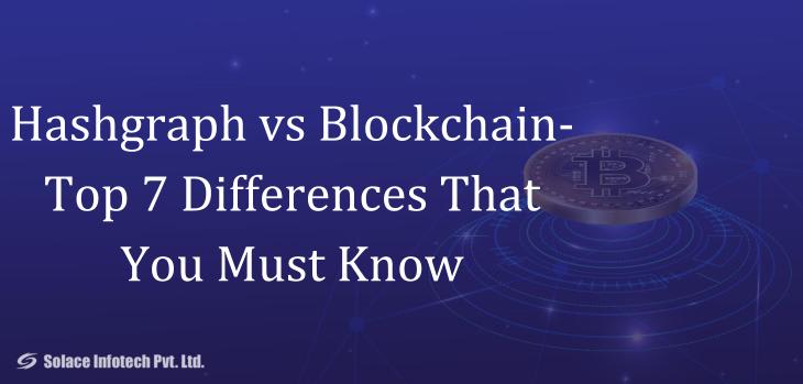 Hashgraph Vs Blockchain- Top 7 Differences That You Must Know - Solace Infotech Pvt Ltd