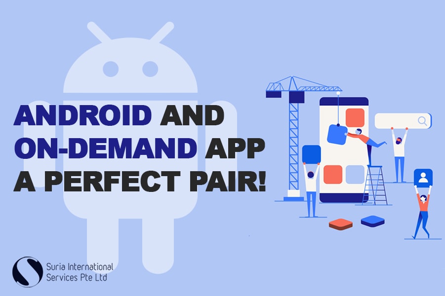 Six Reasons Why You Should Select Android for Developing On-demand Apps