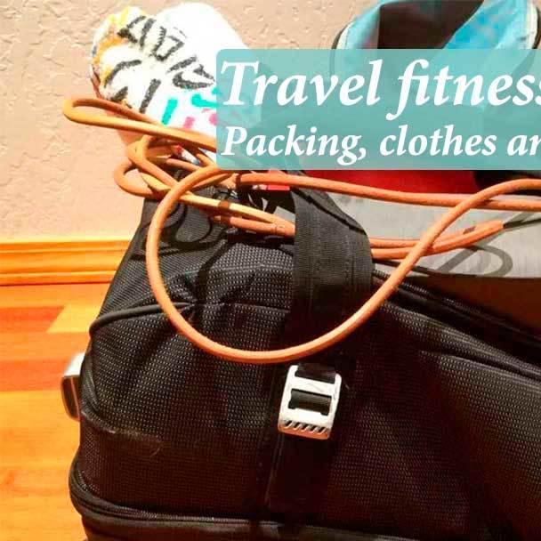 Travel fitness advice: Packing, clothes and gear
