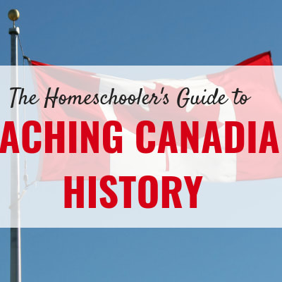 Teaching Canadian History: A Homeschooler's Guide
