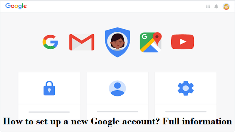 How To Set Up A New Google Account? Full Information