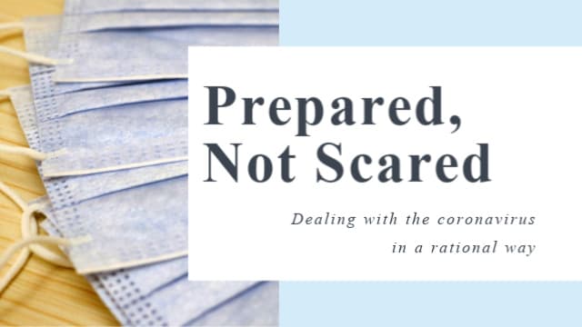 Prepared, Not Scared ~ Dealing With the Coronavirus