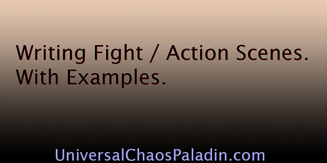 Writing Fight / Action Scenes. With Examples. - Universal Chaos Paladin