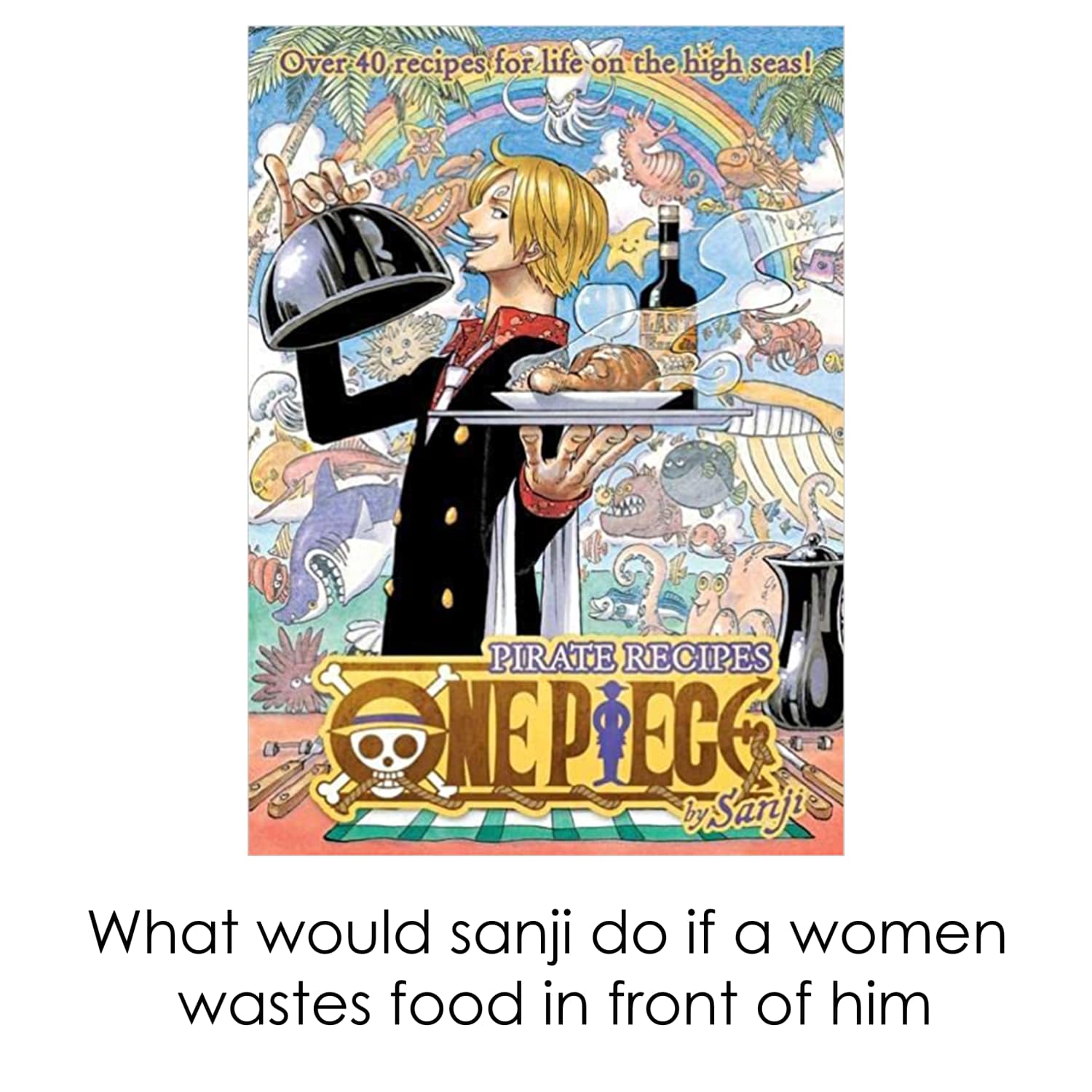 What would Sanji do if a woman wastes food in front of him?