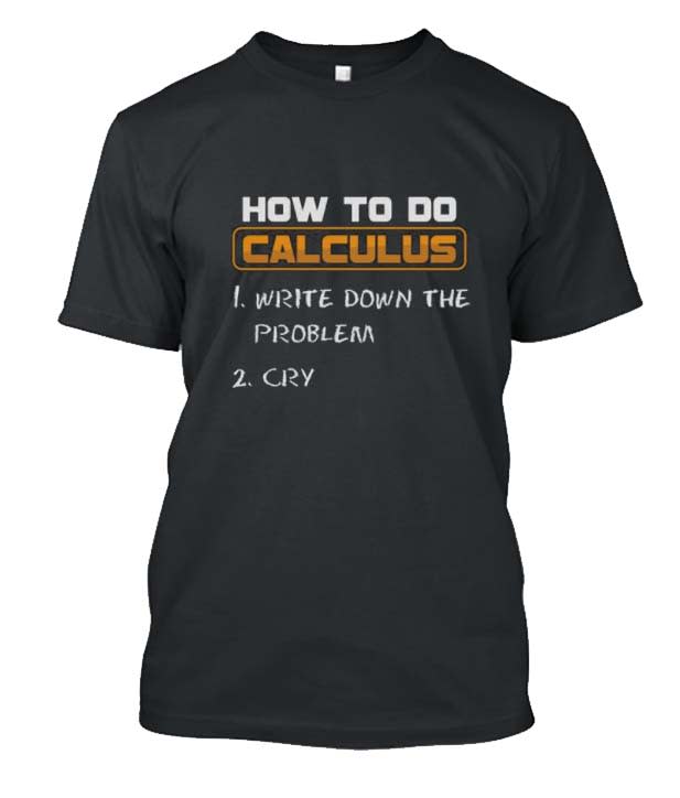 How To Do Calculus Funny Steps Posh T Shirt