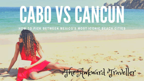 Cabo or Cancun : Which Mexican Beach City is Better?