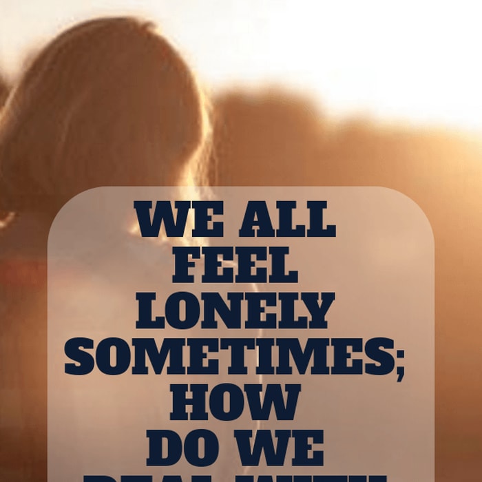 Combat the Lonely Days; Dealing with Loneliness
