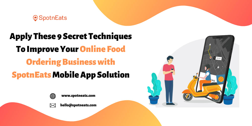 Apply These 9 Secret Techniques To Improve Your Online Food Ordering Business with SpotnEats Mobile App Solution