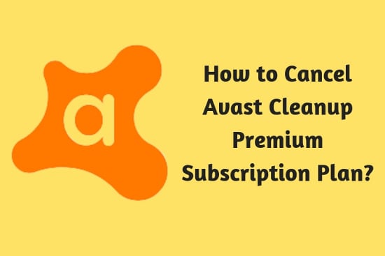 How to Cancel Avast Cleanup Premium Subscription Plan?