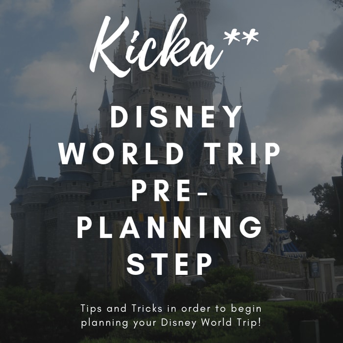 Plan A KickA** Disney Trip: Pre-Planning Step