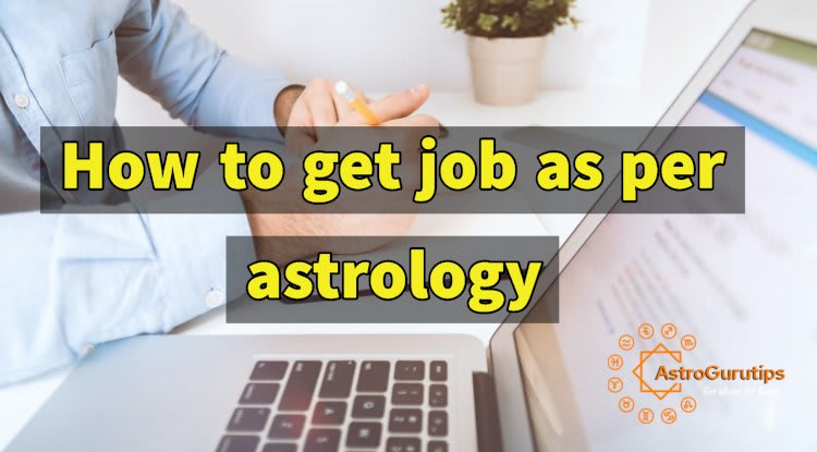 How To Get A Job As Per Astrology- Talk To Astrologers