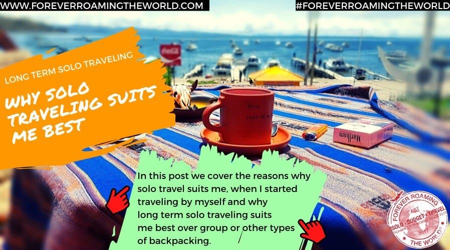 Why Long term solo traveling suits me best! - Forever roaming the world