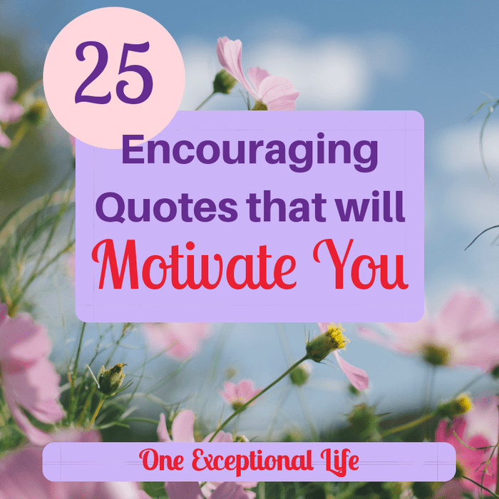 25 Encouraging quotes that will inspire and motivate you.