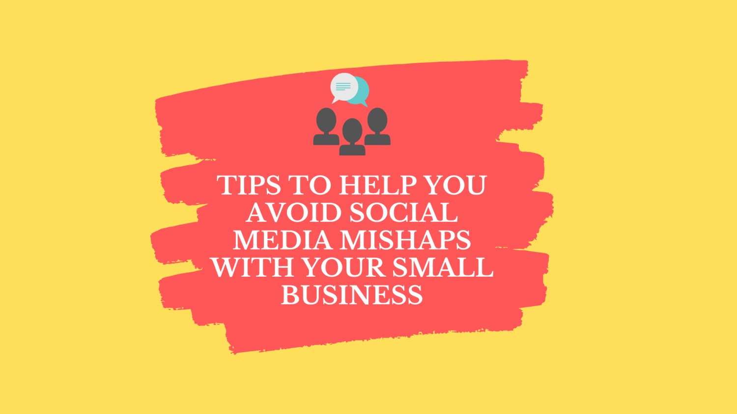 Tips to Help You Avoid Social Media Mishaps with Your Small Business