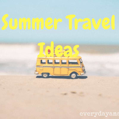 Summer Travel Ideas