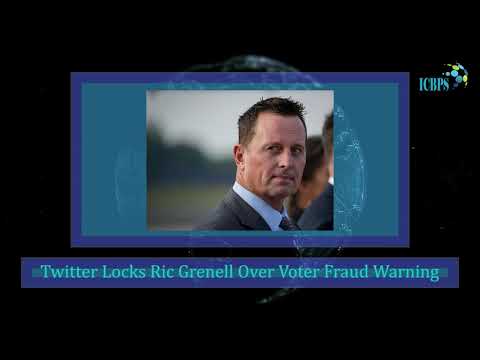 ICBPS MORNING BRIEF: Twitter Locks Ric Grenell Over Voter Fraud Warning