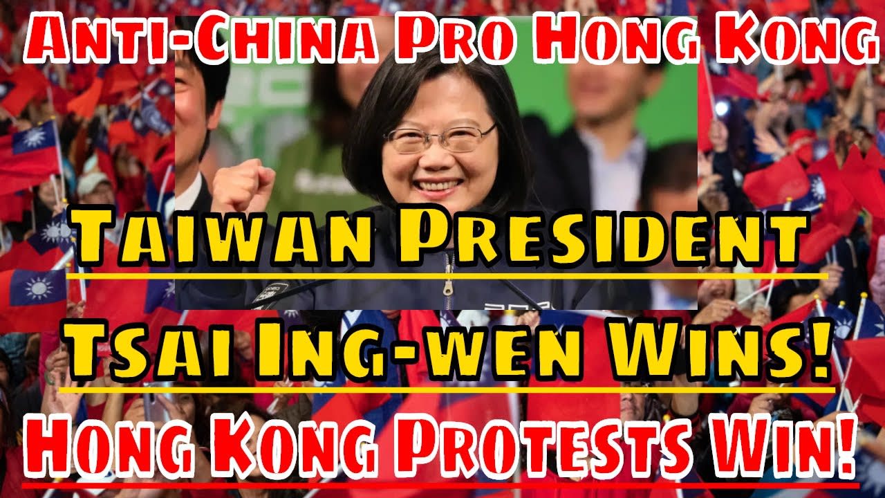 Hong Kong Protests Win: Taiwan Elects Anti-China, President Tsai Ing-wen!