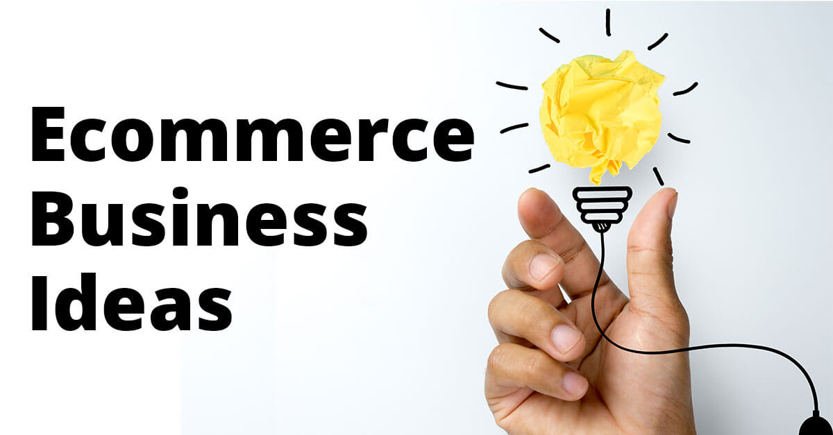 Ecommerce Business Ideas for Big Profits in 2020