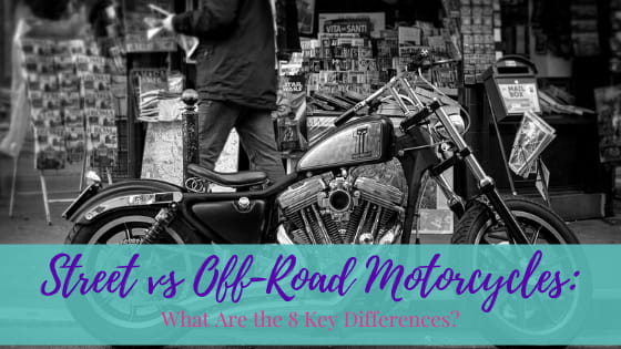 Street vs. Off-road Motorcycles: What Are the 8 Key Differences?