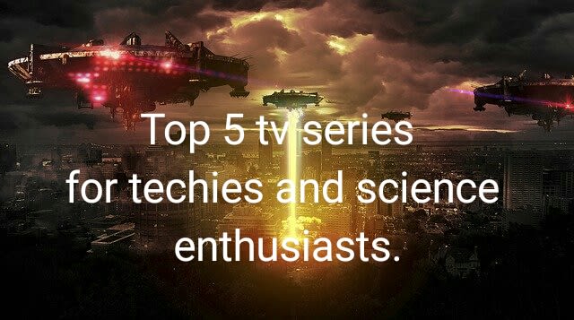 Top 5 tv series for techies and science enthusiasts