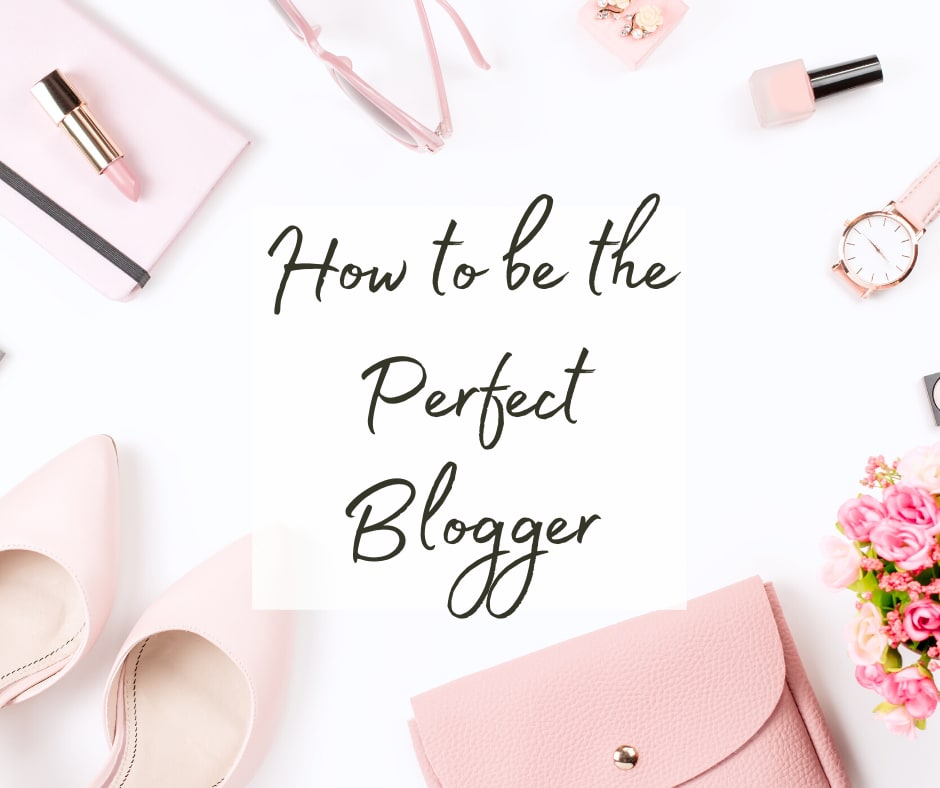 How to be the Perfect Blogger
