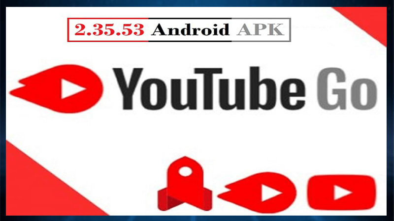 Download YouTube Go Latest 2.35.53 Android APK