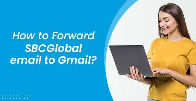 How to forward SBCGlobal Email to Gmail? SBCGlobal