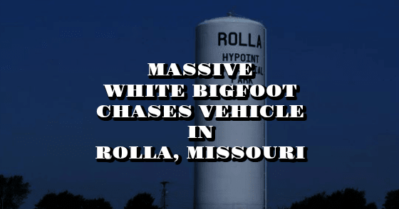 Massive White Bigfoot Chased Vehicle in Rolla, Missouri